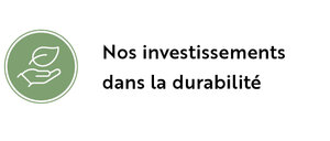 Nos investissements dans la durabilité